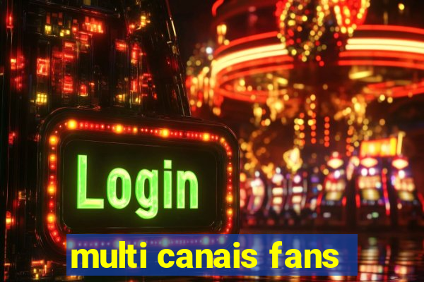 multi canais fans